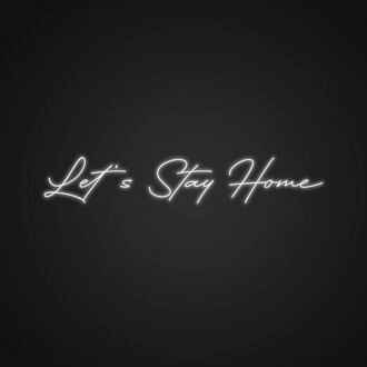 Lets Stay Home Neon Sign Create a warm and inviting home