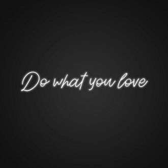 Do What You Love Neon Sign Inspire yourself to follow your passions