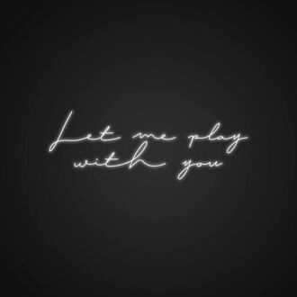 Let Me Play With You Neon Sign Add a playful touch to your decor