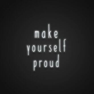 Make Yourself Proud Neon Sign Encourage self-accomplishment