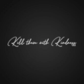 Kill Me With Kindness Neon Sign Spread kindness with a bold message