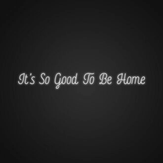 Its So Good To Be Home Neon Sign Create a warm and welcoming atmosphere