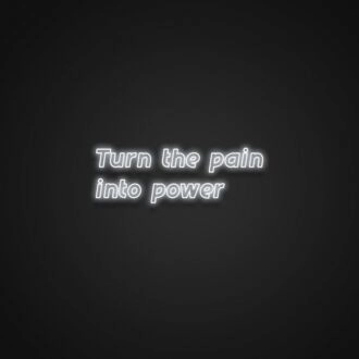 Turn The Pain Into Power Neon Sign Inspire strength and resilience