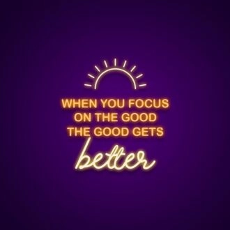 When You Focus On The Good The Good Gets Better Neon Sign Promote positivity and gratitude