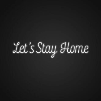 Lets Stay Home Sign Neon Sign Create a cozy atmosphere at home