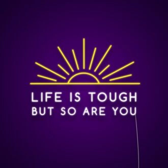 Life Is Tough But So Are You Neon Sign Promote strength and resilience