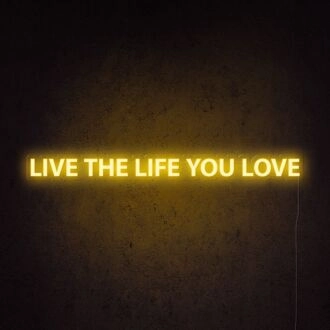 Live The Life You Love Neon Sign for living rooms and personal spaces