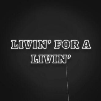 Livin For A Livin Neon Sign Embrace a carefree lifestyle