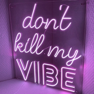 PLEASE DON'T KILL MY VIBE' neon sign