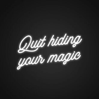Quit Hiding Your Magic Customs Neon Sign Celebrate your unique talents