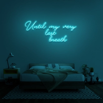 'Until my very last breath' Neon Sign