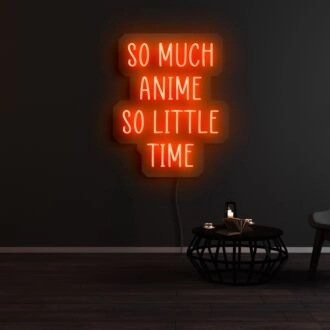 So Much Anime So Little Time Neon Sign