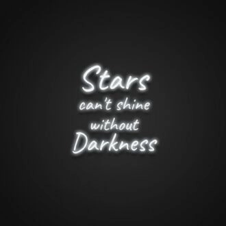Stars Cant Shine Without Darkness Neon Sign Inspire hope and perseverance