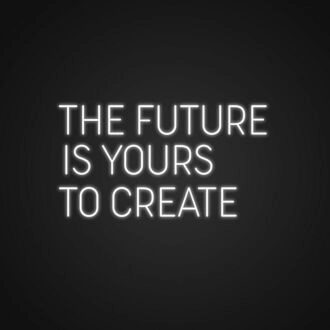 The Future Is Yours To Create Neon Sign for Inspirational Spaces