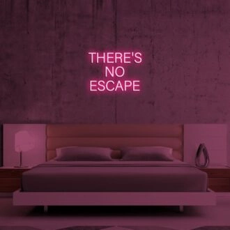 Theres No Escape Neon Sign