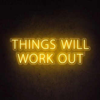 Things Will Work Out Neon Sign for optimistic and supportive environments