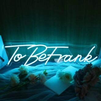 To Be Frank Neon Sign
