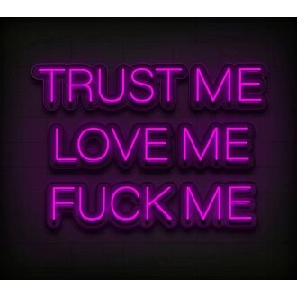 Trust Me Love Me Fck Me Custom Neon Sign