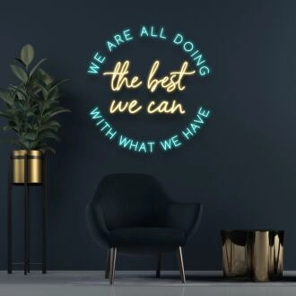 We Are All Doing The Best We Can With What We Have Neon Sign Promote understanding and compassion