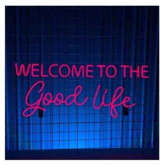 Welcome To The Good Life Led Neon Sign Neon Led Sign