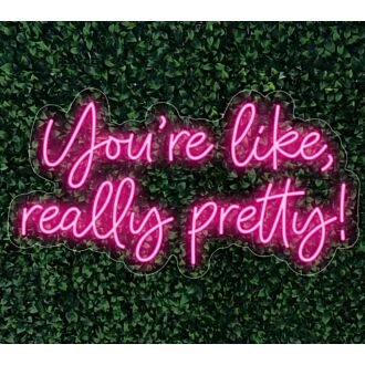 You're Like Really Pretty Neon Light