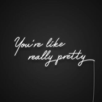You're Like Really Pretty Neon Sign for Complimenting and Positive Spaces